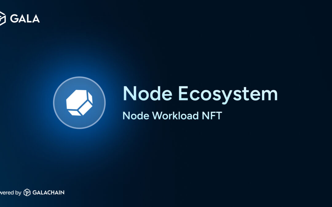 Introducing GalaChain’s First Node Workload NFT