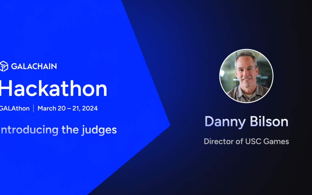 GalaChain Hackathon: Meet the Judges – Danny Bilson, Bridging Academia and Innovation in Gaming