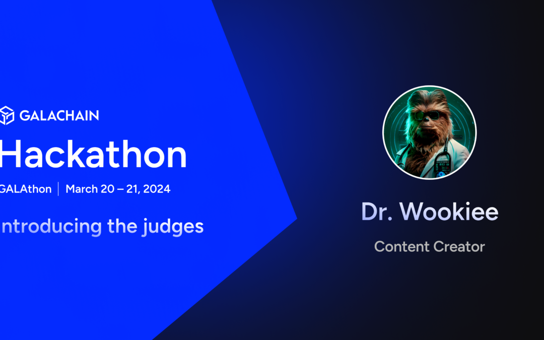 GalaChain Hackathon: Meet the Judges – Dr. Wookiee, From Community Voice to Visionary Judge