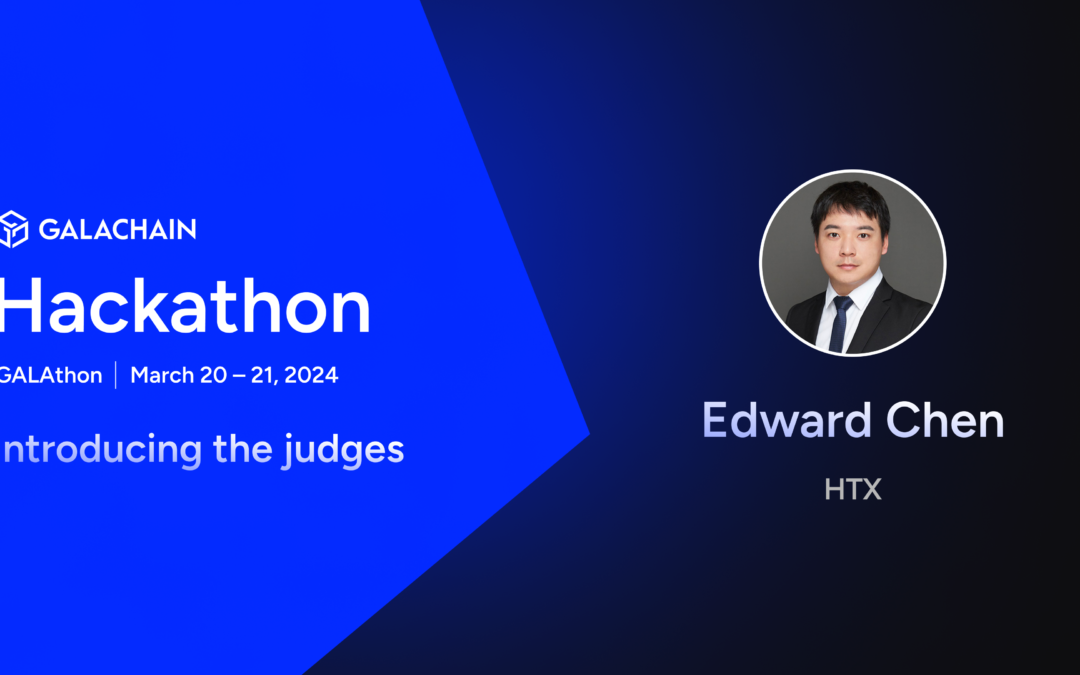 GalaChain Hackathon: Meet the Judges – Edward Chen, Bridging Finance and Innovation