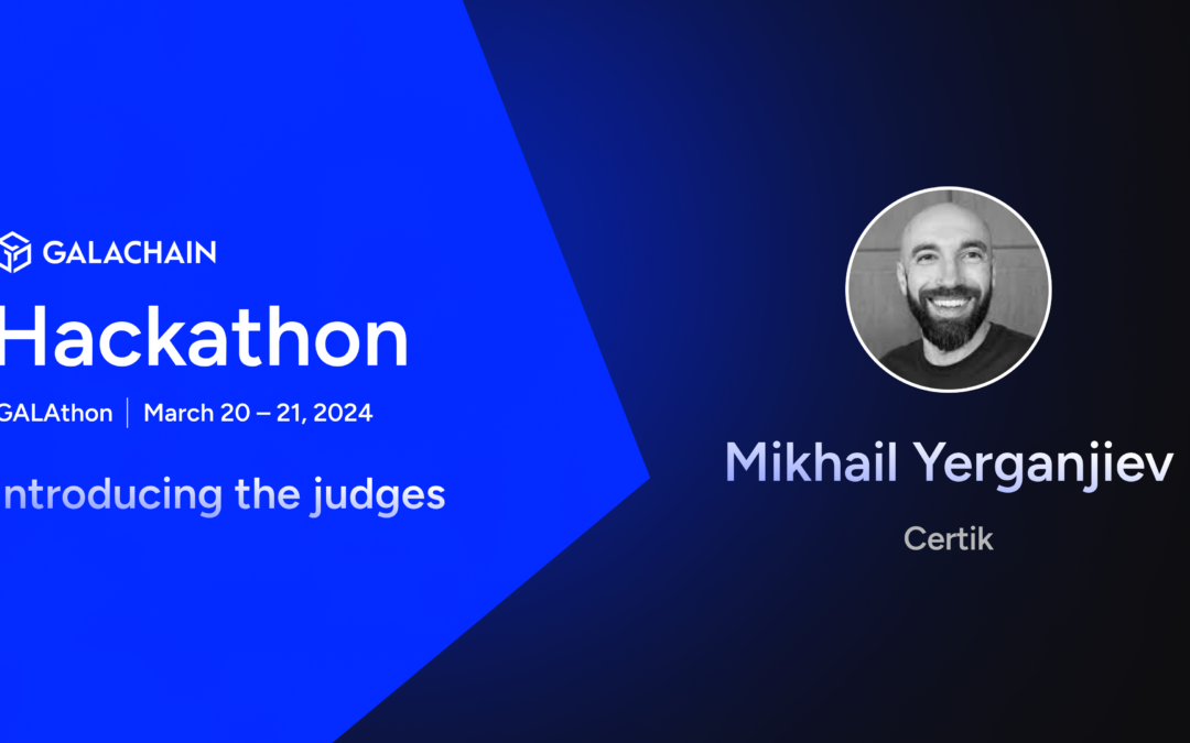 GalaChain Hackathon: Meet the Judges – Mikhail Yerganjiev, Ensuring the Future of Web3 Is Secure