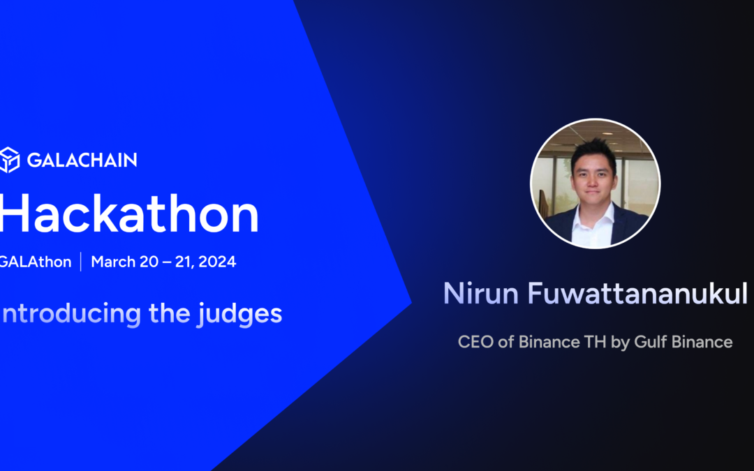 GalaChain Hackathon: Meet the Judges – Nirun Fuwattananukul, Charting New Courses in Blockchain