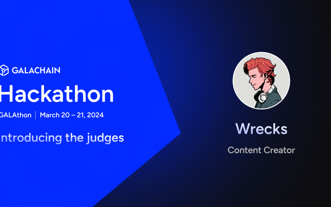 GalaChain Hackathon: Meet the Judges – Wrecks, Championing the Community’s Voice