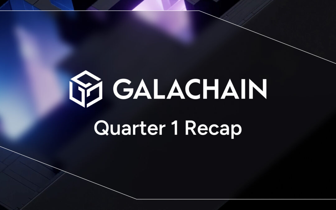 Big Start to a Massive Year: GalaChain Q1 Recap