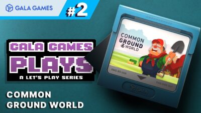 Today on Gala Games Plays: Common Ground World