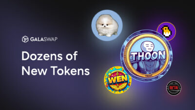 GalaSwap – Dozens of Shiny New Tokens. Where’s Yours?