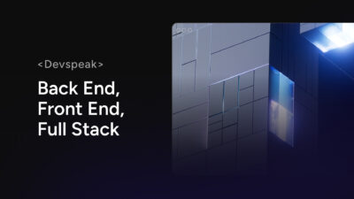 DevSpeak: Front End, Back End, Full Stack