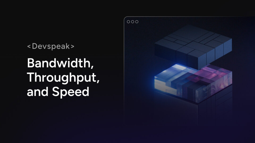 DevSpeak: Bandwidth, Throughput and Speed