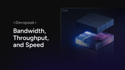 DevSpeak: Bandwidth, Throughput and Speed