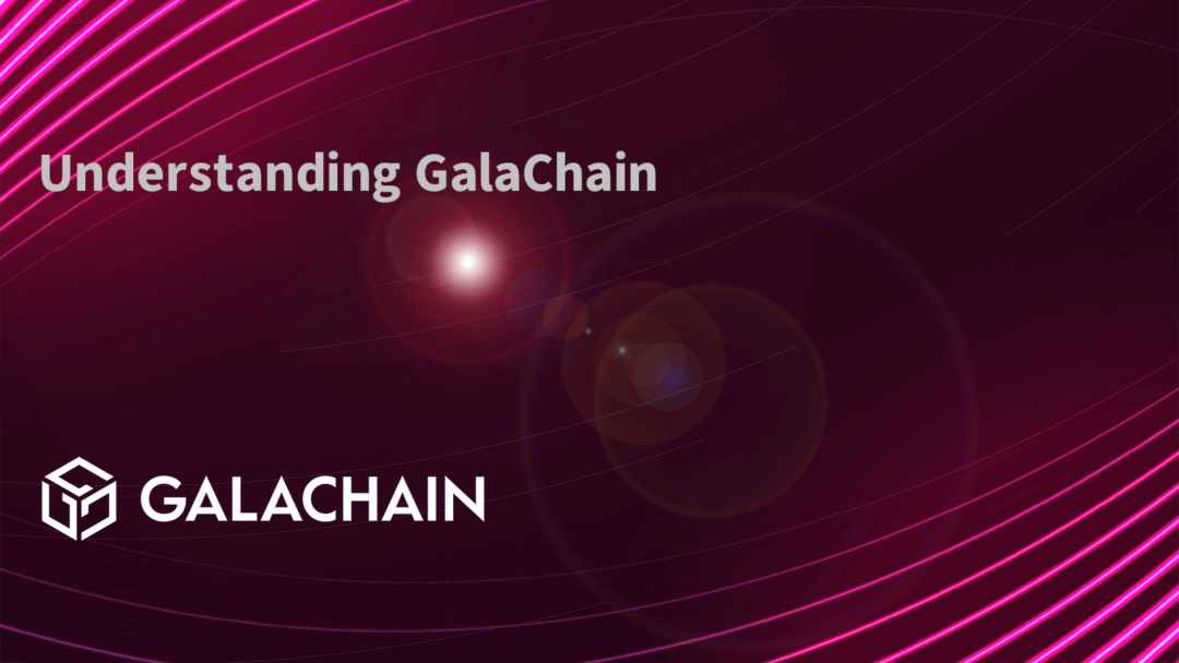 Understanding GalaChain: Blockchain + Utility